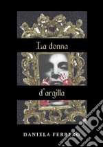 La donna d'argilla. Il silenzio uccide la dignità