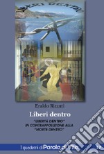 Liberi dentro. «Libertà dentro» in contrapposizione alla «morte dentro» libro