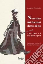 Nessuna mi ha mai detto di no. Anne Lister e i suoi diari segreti libro