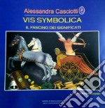 Vis symbolica. Il fascino dei significati. Catalogo della mostra (Roma, 9 ottobre-13 ottobre 2018). Ediz. italiana e inglese libro