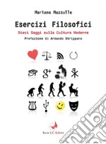 Esercizi filosofici. Dieci saggi sulla cultura moderna