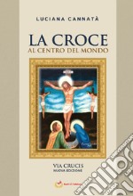 La croce al centro del mondo. Via Crucis libro