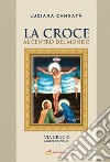 La croce al centro del mondo. Via Crucis libro di Cannatà Luciana