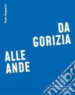 Da Gorizia alle Ande. Ediz. italiana, inglese e spagnola