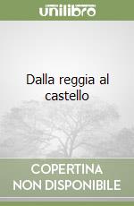 Dalla reggia al castello libro