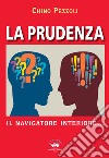 La prudenza. Il navigatore interiore libro di Pezzoli Chino