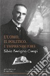 Silvio Benigno Crespi. L'uomo, il politico, l'imprenditore libro