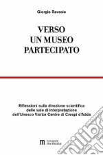 Verso un museo partecipato. Riflessioni sulla direzione scientifica delle sale di interpretazione dell'Unesco Visitor Centre di Crespi d'Adda libro