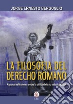 La filosofia del derecho romano. Algunas reflexiones sobre la utilidad de su estudio actual