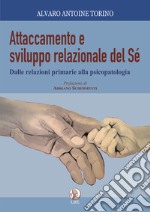 Attaccamento e sviluppo relazionale del sé. Dalle relazioni primarie alla psicopatologia libro