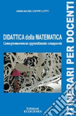 Didattica della matematica. Come promuovere un apprendimento consapevole libro