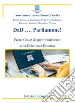 DaD... Parliamone. Focus Group di approfondimento sulla Didattica a Distanza. Ediz. per la scuola libro