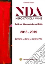 NDA. Nero d'Avola wine. Guida sul vitigno autoctono di Sicilia. 2018-2019. La storia, le zone, le cantine e i vini. Ediz. italiana e inglese