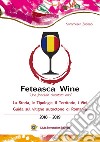 Feteasca wine. «Una fanciulla diventata vino». La storia, le tipologie, il territorio, i vini. Guida sul vitigno autoctono di Romania. 2018-2019 libro