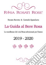 Rosa rosati rosè. La guida al bere rosa 2019-2020. Ediz. italiana e inglese