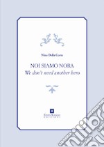 Noi siamo Nora. We don't need another hero libro