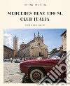 Mercedes Benz 190 SL Club Italia. 25 anni di storia. Ediz. italiana e inglese libro