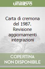 Carta di cremona del 1987. Revisione aggiornamenti integrazioni