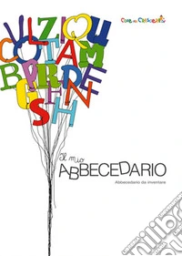 Il mio abbecedario. Abbecedario da inventare