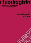 Fuoriregistro. Quaderno di pedagogia e arte contemporanea. Vol. 1: Feminisssmmm Vai pure libro