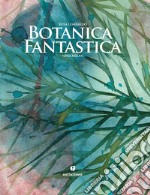 Botanica fantastica. Ediz. a colori