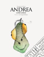 Andrea così com'è. Ediz. a colori libro