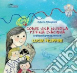 Come una nuvola piena d'acqua. La piccola grande storia di Lucia Filippini. AlbumOne special. Ediz. illustrata libro