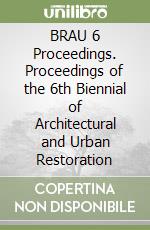 BRAU 6 Proceedings. Proceedings of the 6th Biennial of Architectural and Urban Restoration libro