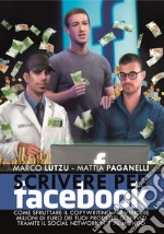 Scrivere per Facebook. Come sfruttare il Copywriting per vendere milioni di euro dei tuoi prodotti o servizi tramite il social network n° 1 al mondo libro