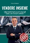 Vendere Insieme. Come radunare un esercito di venditori motivati e partire alla conquista del mercato, in qualsiasi settore, grazie al sistema Rete Riviezzo libro