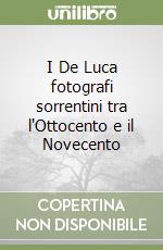 I De Luca fotografi sorrentini tra l'Ottocento e il Novecento libro