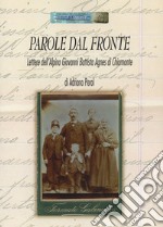 Parole dal fronte. Lettere dell'alpino Giovanni Battista Agnes di Chiomonte