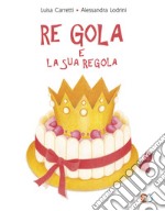 Re Gola e la sua regola. Ediz. a colori libro