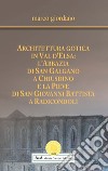 Architettura gotica in Val d'Elsa: l'abbazia di San Galgano a Chiusdino e la Pieve di San Giovanni Battista a Radicondoli libro di Giordano Marco Carocci M. (cur.)