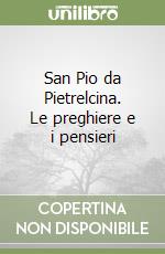 San Pio da Pietrelcina. Le preghiere e i pensieri libro