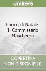 Fuoco di Natale. Il Commissario Mascherpa libro