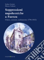 Soppressioni napoleoniche a Faenza. Chiese, conventi, confraternite (1796-1813)