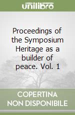 Proceedings of the Symposium Heritage as a builder of peace. Vol. 1 libro