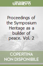 Proceedings of the Symposium Heritage as a builder of peace. Vol. 2 libro