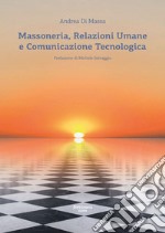 Massoneria, relazioni umane e comunicazione tecnologica libro