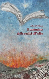 Il cammino: dalle radici all'alba libro