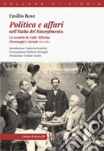 Politica e affari nell'Italia del Risorgimento. Lo scontro in Valle Telesina. Personaggi e vicende (1860-1882)