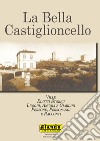 La bella Castiglioncello. Ville, edifici storici, luoghi, angoli e giardini. Persone, personaggi e racconti libro