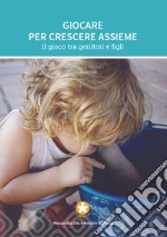 Giocare per crescere assieme. Il gioco tra genitori e figli