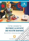 Come possiamo nutrire la mente dei nostri bambini. Basi scientifiche e indicazioni pratiche per operatori libro