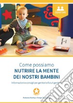 Come possiamo nutrire la mente dei nostri bambini. Informazioni e consigli per genitori e futuri genitori