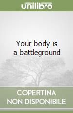 Your body is a battleground