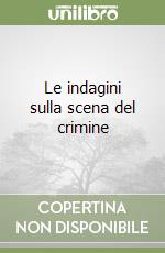 Le indagini sulla scena del crimine libro