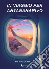 In viaggio per Antananarivo libro