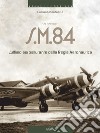 Siai Marchetti S.M.84. L'ultimo aerosilurante della Regia Aeronautica. Ediz. italiana e inglese libro